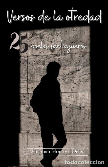 Livres: Versos de la otredad - 25 poetas santiagueros - Whigman Montoya Deler,Juan Manuel Alsina Milan&eacute;s,Le&oacute;