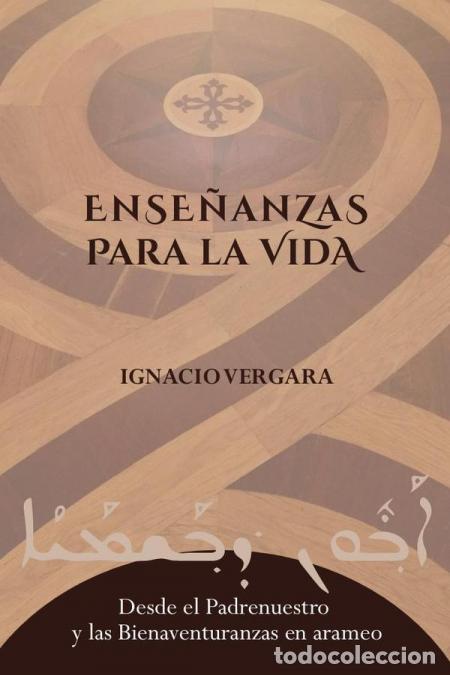 books: Ense&ntilde;anzas para la vida: Desde el Padrenuestro y las Bienaventuranzas en arameo - Ignacio Vergara