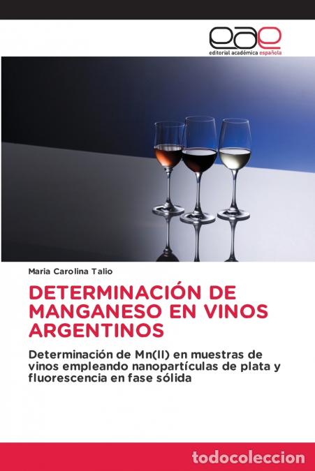 Libri: DETERMINACI&Oacute;N DE MANGANESO EN VINOS ARGENTINOS - Maria Carolina Talio