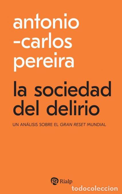 B&uuml;cher: La sociedad del delirio - Un an&aacute;lisis sobre el gran reset mundial - Antonio-Carlos Pereira Menaut