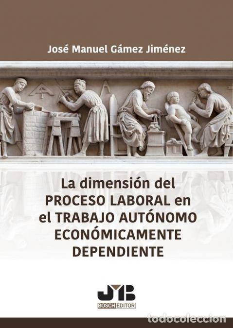 Livros: La dimensi&oacute;n del proceso laboral en el trabajo aut&oacute;nomo econ&oacute;micamente dependiente - Jos&eacute; Manuel G&aacute;m