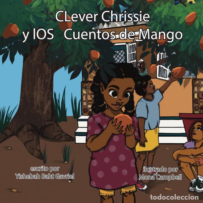 Libri: Clever Chrissie y los Cuentos del Mango - Mona Campbell,Emunah Yishebah Baht-Gavriel,J?yrens Christ