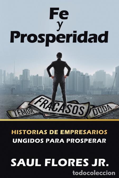 Libri: Fe Y Prosperidad - Historias De Empresarios Ungidos Para Prosperar - Saul Flores Jr.