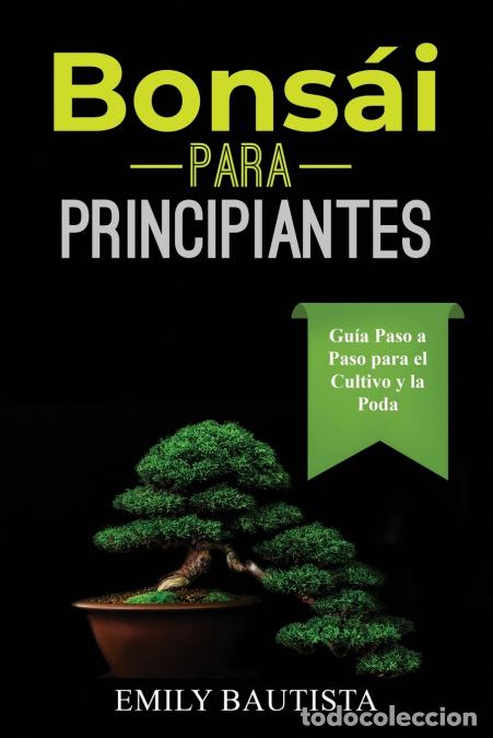 Libri: Bons&aacute;i para Principiantes - Gu&iacute;a Paso a Paso para el Cultivo y la Poda - Emily Bautista