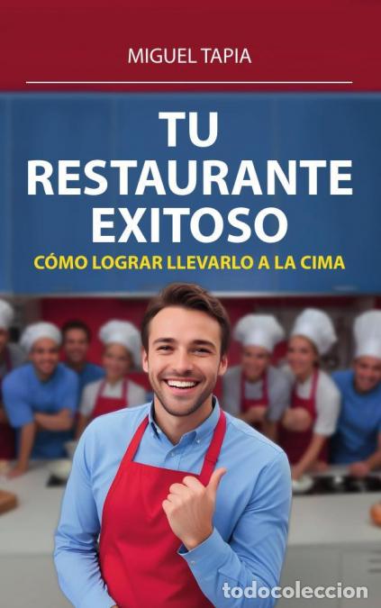 books: Tu Restaurante Exitoso: C&oacute;mo Lograr Llevarlo A La Cima - Miguel Tapia,Miguel Tapia