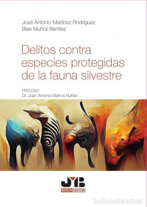 Libri: Delitos contra especies protegidas de la fauna silvestre - Jos&eacute; Antonio Mart&iacute;nez Rodr&iacute;guez,Blas Mu&ntilde;o