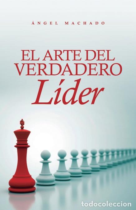 Libri: El arte del verdadero l&iacute;der - &Aacute;ngel Machado