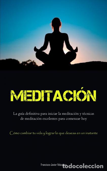 Livres: Meditaci&oacute;n - La gu&iacute;a definitiva para iniciar la meditaci&oacute;n y t&eacute;cnicas de meditaci&oacute;n excelentes para