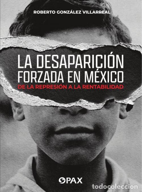 B&uuml;cher: La desaparici&oacute;n forzada en M&eacute;xico - De la represi&oacute;n a la rentabilidad - Roberto Gonz&aacute;lez Villareal