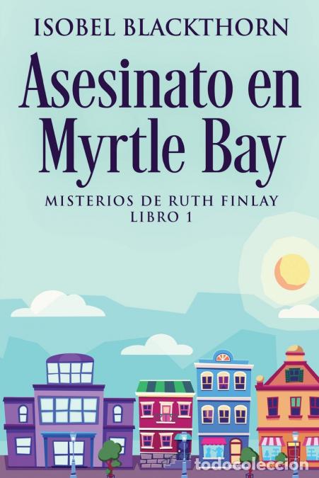 Libri: Asesinato en Myrtle Bay - Isobel Blackthorn,Tomas Ibarra