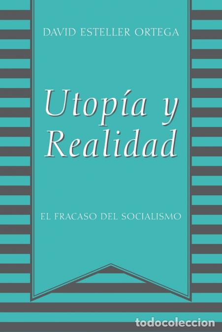 Libri: Utopia y Realidad - El Fracaso del Socialismo - David Esteller Ortega