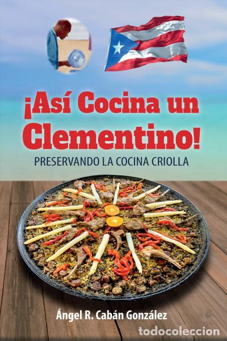 B&uuml;cher: &iexcl;As&iacute; Cocina un Clementino! - Preservando la cocina criolla - &Aacute;ngel R. Cab&aacute;n Gonz&aacute;lez