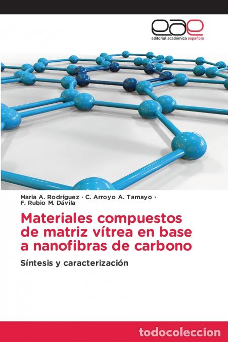 B&uuml;cher: Materiales compuestos de matriz v&iacute;trea en base a nanofibras de carbono - C. Arroyo A. Tamayo,Maria A
