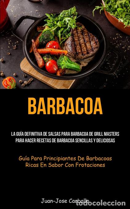 books: Barbacoa - La gu&iacute;a definitiva de salsas para barbacoa de grill masters para hacer recetas de barbaco