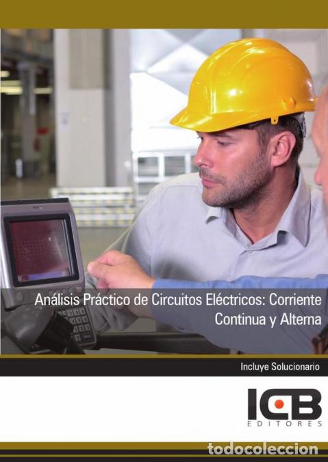 Libri: An&aacute;lisis Pr&aacute;ctico de Circuitos El&eacute;ctricos: Corriente Continua y Alterna - ICB Editores