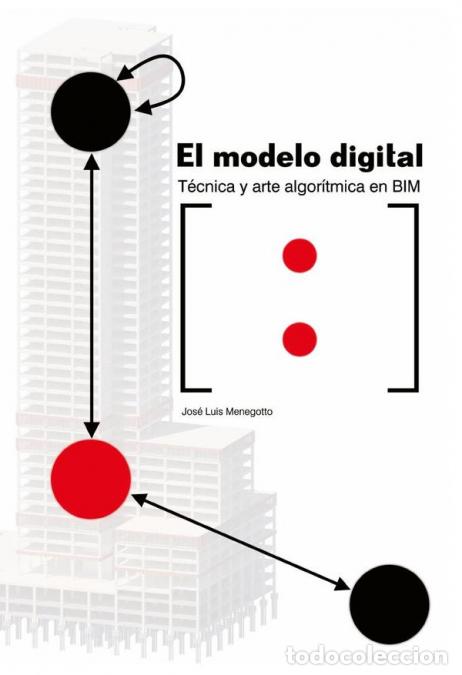 Livros: El modelo digital - T&eacute;cnica y arte algor&iacute;tmica en BIM - Jos&eacute; Luis Menegotto,Jos&eacute; Luis Menegotto