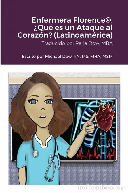 Libri: Enfermera Florence&reg;, &iquest;Qu&eacute; es un Ataque al Coraz&oacute;n? (Latinoam&eacute;rica) - Michael Dow,Perla Dow,Kelsey To
