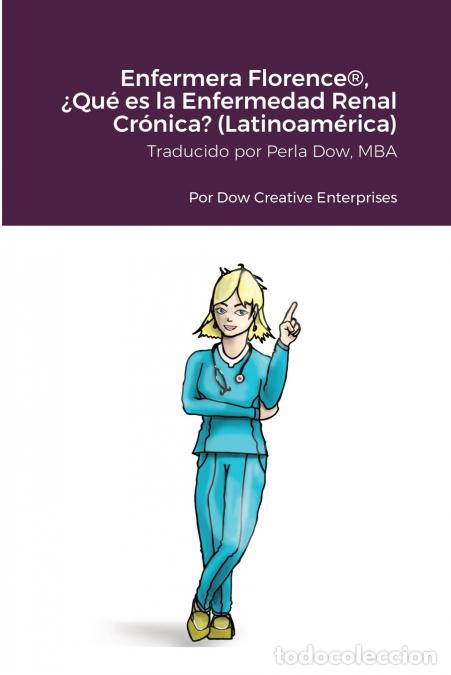 books: Enfermera Florence&reg;, &iquest;Qu&eacute; es la Enfermedad Renal Cr&oacute;nica? (Latinoam&eacute;rica) - Michael Dow,Perla Dow,Ti