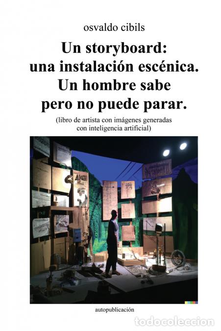Libri: Un storyboard - una instalaci&oacute;n esc&eacute;nica. Un hombre sabe pero no puede parar.: (libro de artista con