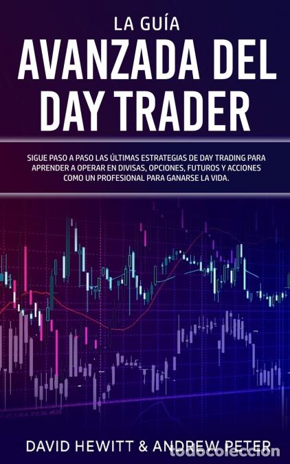 Livres: La Gu&iacute;a Avanzada del Day Trader - &iexcl;Sigue paso a paso las &uacute;ltimas estrategias de Day Trading para apr