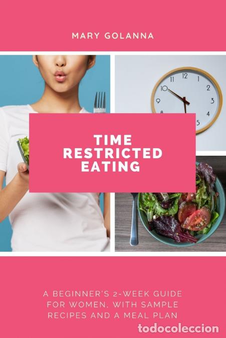books: Time Restricted Eating - A Beginner?s 2-Week Guide for Women, with Sample Recipes and a Meal Plan -
