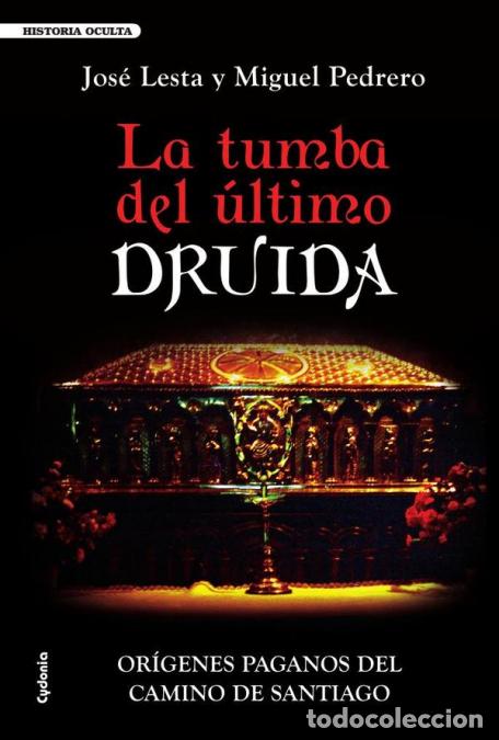 B&uuml;cher: La tumba del &uacute;ltimo druida - Or&iacute;genes paganos del Camino de Santiago - Miguel PEDRERO,Jos&eacute; Lesta