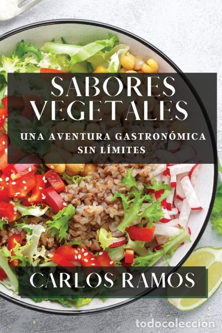 Livros: Sabores Vegetales - Una Aventura Gastron&oacute;mica sin L&iacute;mites - Carlos Ramos