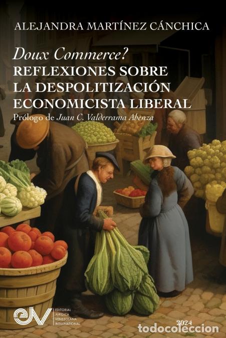 Libri: DOUX COMMERCE? REFLEXIONES SOBRE LA DESPOLITIZACI&Oacute;N ECONOMIC&Iacute;STA LIBERAL - ALEJANDRA MART&Iacute;NEZ C&Aacute;NCHI