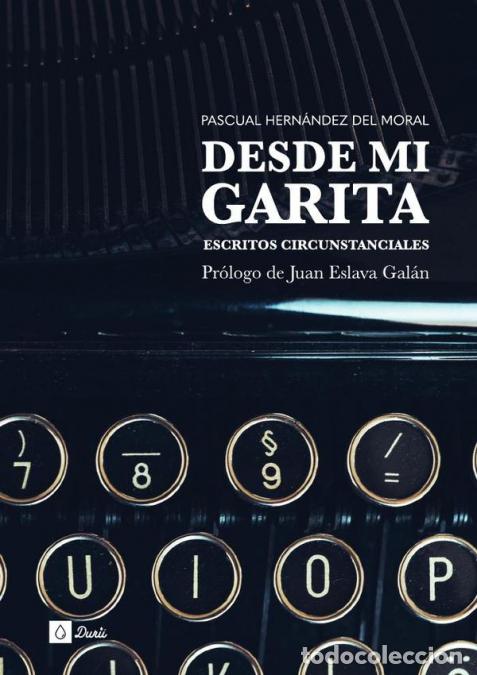 Libri: Desde mi garita - Escritos circunstanciales - Pascual Hern&aacute;ndez del Moral,Juan Eslava Gal&aacute;n