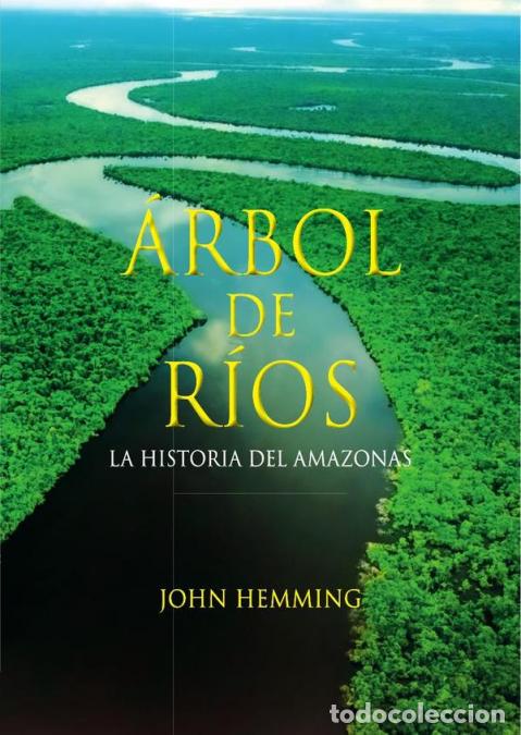 Libri: &Aacute;rbol de r&iacute;os - La historia del Amazonas - John Hemming,John Hemming