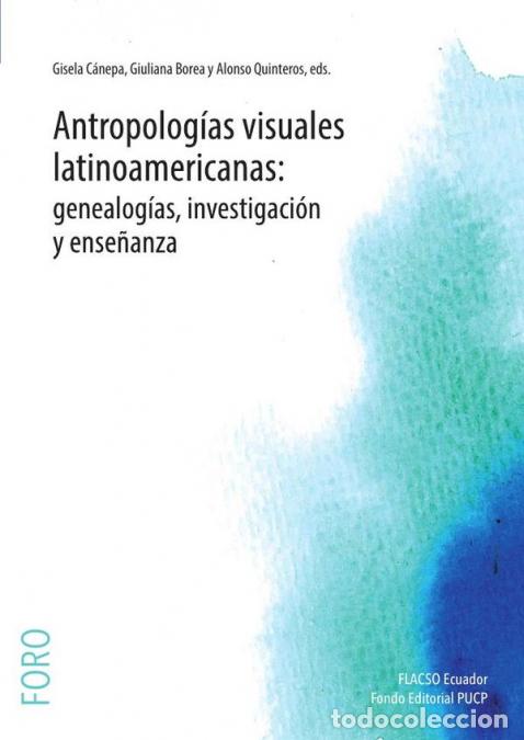 Libri: Antropolog&iacute;as visuales latinoamericanas: genealog&iacute;as, investigaci&oacute;n y ense&ntilde;anza - Giuliana Borea,Gis