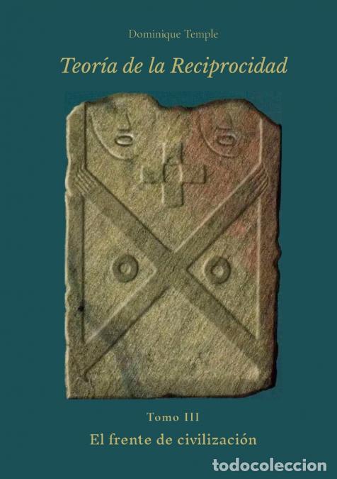 Libri: TEOR&Iacute;A DE LA RECIPROCIDAD - III - El frente de civilizaci&oacute;n - Dominique Temple