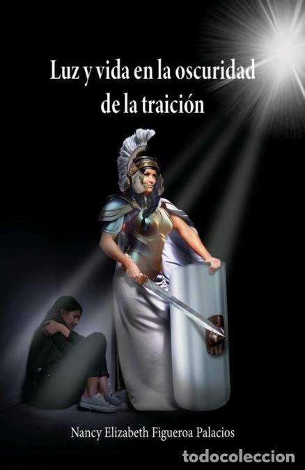 Libros: Luz y vida en la oscuridad de la traici&oacute;n - Nancy Elizabeth Figueroa Palacios,Nancy Elizabeth Figue