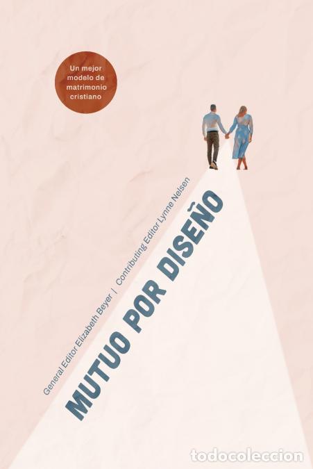 Libri: MUTUALIDAD por DISE&Ntilde;O - Un mejor modelo del matrimonio Cristiano - Elizabeth Beyer,Lynne Nelson