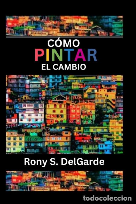 Livres: C&oacute;mo pintar el cambio - RONY S. DELGARDE