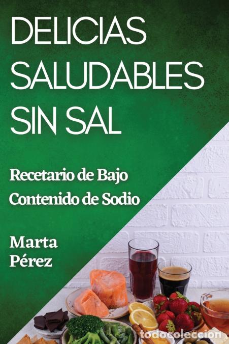 Libri: Delicias Saludables sin Sal - Recetario de Bajo Contenido de Sodio - Marta P&eacute;rez