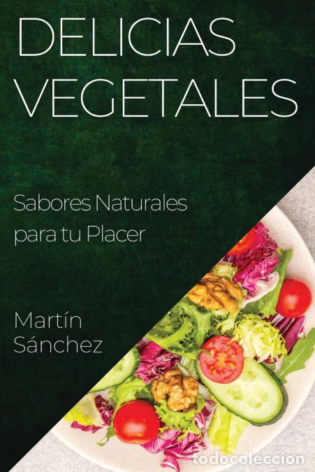 Livres: Delicias Vegetales - Sabores Naturales para tu Placer - Mart&iacute;n S&aacute;nchez
