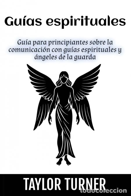 Libri: Gu&iacute;as espirituales - Gu&iacute;a para principiantes sobre la comunicaci&oacute;n con gu&iacute;as espirituales y &aacute;ngeles