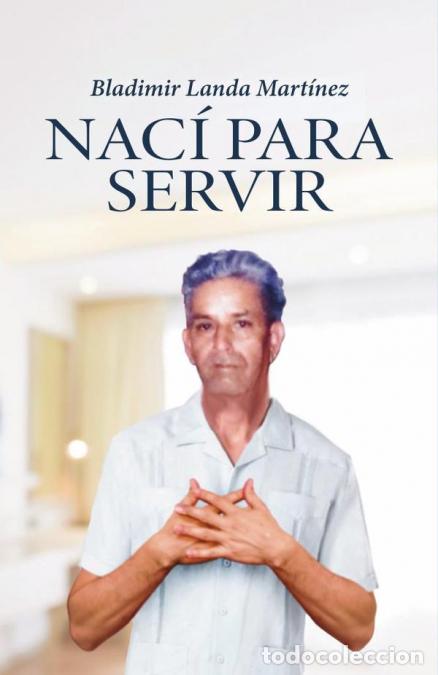 Libros: Nac&iacute; para servir - Bladimir Landa Mart&iacute;nez - Foto 1