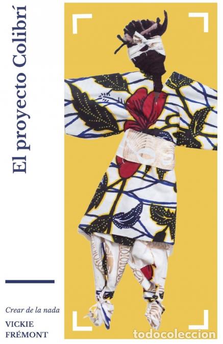 Libros: El proyecto Colibr&iacute; - Crear de la nada - Vickie Fr&eacute;mont