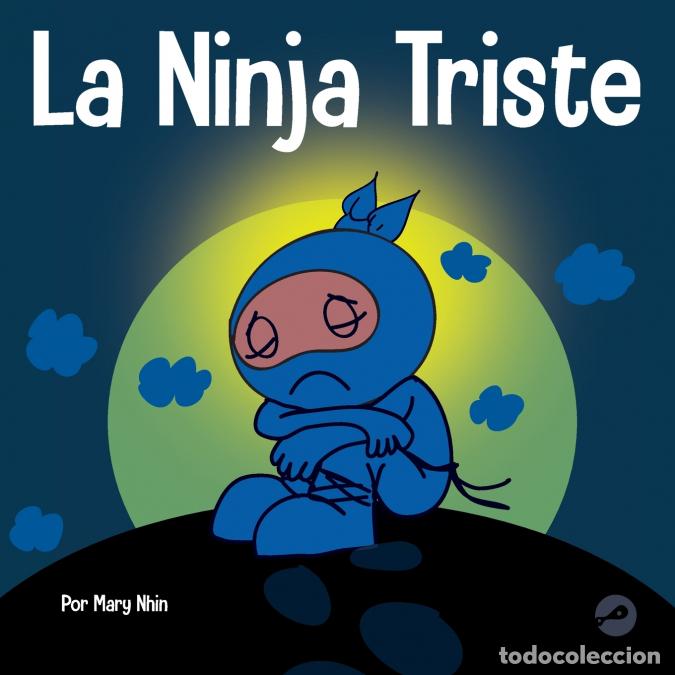 B&uuml;cher: La Ninja Triste - Un libro para ni&ntilde;os sobre c&oacute;mo lidiar con la p&eacute;rdida y el duelo - Mary Nhin
