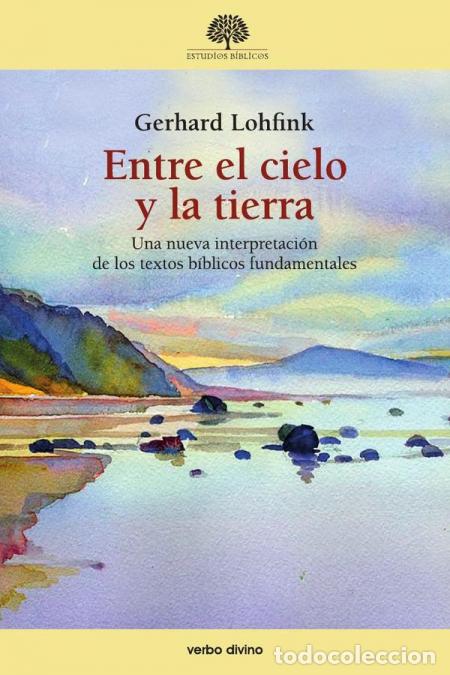 Libri: Entre el cielo y la tierra - Una nueva interpretaci&oacute;n de los textos b&iacute;blicos fundamentales - Gerhard