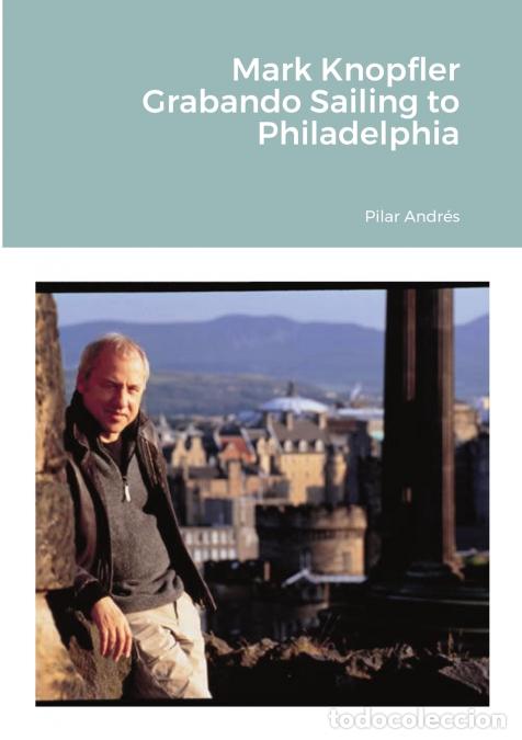 Libri: Mark Knopfler - Grabando Sailing to Philadelphia - Pilar Andr&eacute;s