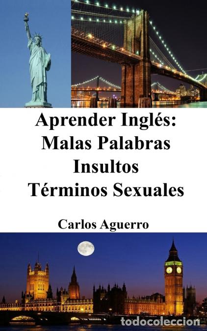 Libri: Aprender Ingl&eacute;s - Malas Palabras - Insultos - T&eacute;rminos Sexuales - Carlos Aguerro