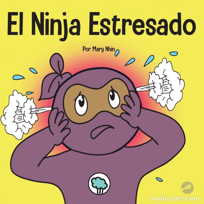 B&uuml;cher: El Ninja Estresado - Un libro para ni&ntilde;os sobre c&oacute;mo lidiar con el estr&eacute;s y la ansiedad - Mary Nhin