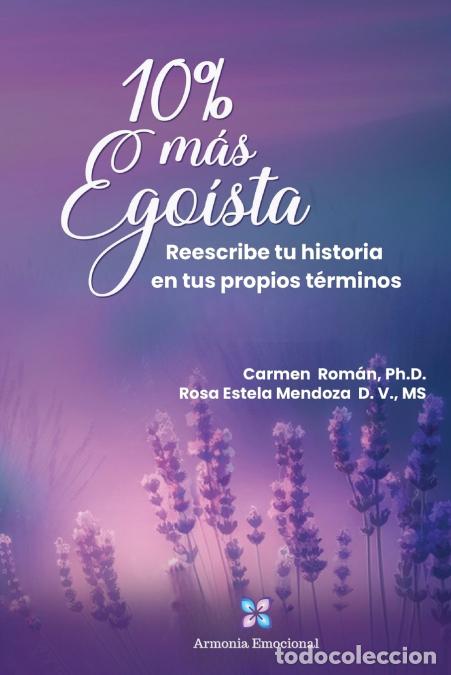 books: 10% m&aacute;s Ego&iacute;sta - Reescribe tu historia en tus propios t&eacute;rminos - Carmen Roman,Rosa Estela Mendoza D