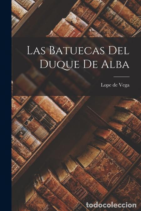 B&uuml;cher: Las Batuecas del Duque de Alba - Lope De Vega