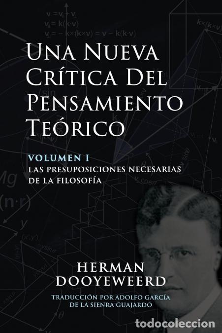 Libri: Una Nueva Cr&iacute;tica del Pensamiento Te&oacute;rico - Vol. 1: Las Presuposiciones Necesarias de la Filosof&iacute;a -