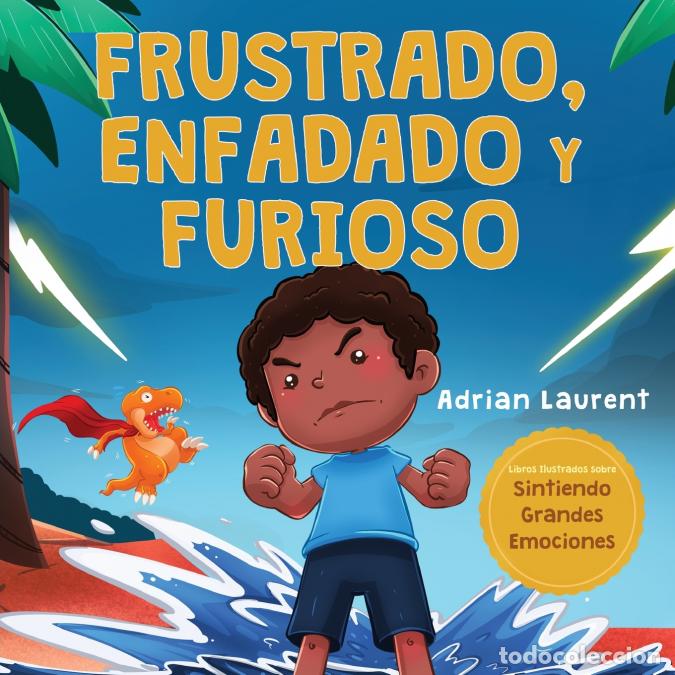 Libri: Frustrado, enfadado y furioso - Un libro ilustrado para ni&ntilde;os sobre el autocontrol de la frustraci&oacute;n