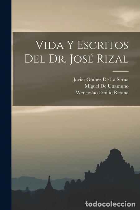 Libros: Vida Y Escritos Del Dr. Jos&eacute; Rizal - Miguel de Unamuno,Wenceslao Emilio Retana,Javier G&oacute;mez De La Se